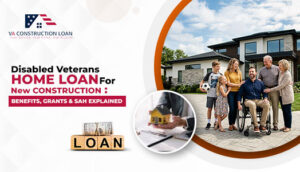 Disabled-Veterans-Home-Loan-For-New-Construction--Benefits-Grants--SAH-Explained_2 - VA Construction Loan - VA Construction Loan