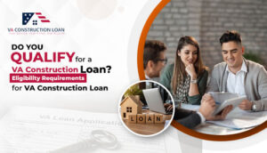 Do-You-Qualify-for-a-VA-Construction-Loan--Eligibility-Requirements-for-VA-Construction-Loan-_2 - VA Construction Loan - VA Construction Loan VA-Construction-Loan-Eligibility-Requirements